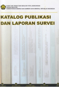 Katalog Publikasi Dan Laporan Survei Pusat Air Tanah dan Geologi Tata Lingkungan