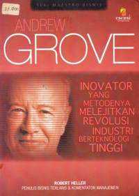 Andrew Grove : Inovator yang Metodenya Melejitkan Revolusi Industri Berteknologi Tinggi