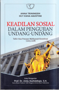 Keadilan  Sosial Dalam Pengujian Undang - Undang : Tafsir Atas Putusan Mahkamah Konstitusi