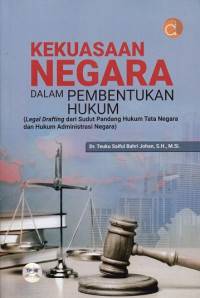 Kekuasaan negara dalam pembentukan hukum : (legal drafting dari sudut pandang hukum tata negara dan hukum administrasi negara)