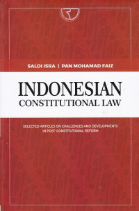 Indonesian Constitutional Law : Selected Articles On Challenges And Developments In Post-Constitutional Reform