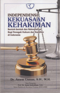 Independensi Kekuasaan Kehakiman (Bentuk-bentuk dan Relevansinya Bagi Penegak Hukum dan Keadilan di Indonesia