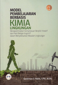 Model Pembelajaran Berbasis Kimia Lingkungan : Mengoptimalkan Kemampuan Berpikir Kreatif dan Hasil Belajar Kongnitif dalam Menyelesaikan Masalah Lingkungan