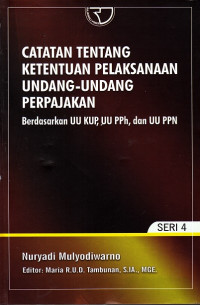 Catatan Tentang Ketentuan Pelaksanaan Undang-Undang Perpajakan : Berdasarkan UU KUP, UU PPh, dan UU PPN