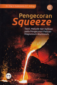 Pengecoran Squeeze : Teori Metode dan Aplikasi pada Pengecoran Panduan Magnesium - Aluminium