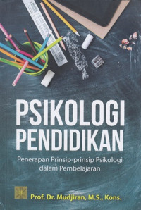 Psikologi pendidikan: penerapan prinsip-prinsip psikologi dalam pembelajaran