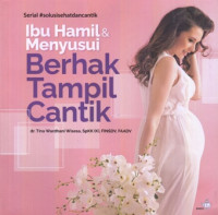 Ibu Hamil & Menyusui Berhak Tampil Cantik