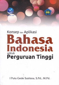 Konsep dan aplikasi bahasa indonesia untuk perguruan tinggi