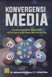 Konvergensi Media: Transformasi Media Komunikasi Di Era Digital Pada Masyarakat Berjejaring