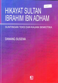 Hikayat Sultan Ibrahim Ibn Adham : Suntingan Teks Dan Kajian Semiotika