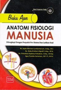 Buku ajar anatomi fisiologi manusia: Dilengkapi dengan penyakit per sistem dan latihan soal