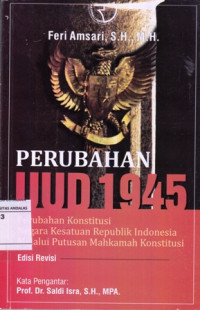 Perubahan UUD 1945 (Perubahan Konstitusi Negara Kesatuan Republik Indonesia Melalui Putusan Mahkamah Konstitusi)