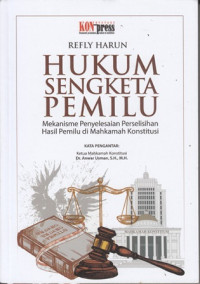 Hukum sengketa pemilu : Mekanisme penyelesain perselisihan hasil pemilu di mahkamah konstitusi