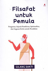 Filsafat untuk pemula: Pengantar, sejarah pemikiran, spritualitas, dan gagasan kritis untuk peradaban