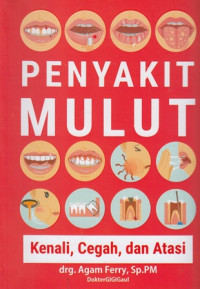 Penyakit mulut: Kenali, cegah, dan atasi