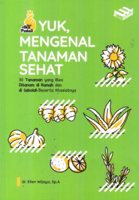 Yuk Mengenal Tanaman Sehat: 30 Tanaman yang Bisa Ditanam di Rumah dan di Sekolah Beserta Khasiatnya