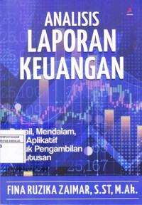 Analisis Laporan Keuangan: Detail, Mendalam, dan Aplikatif untuk Pengambilan Keputusan