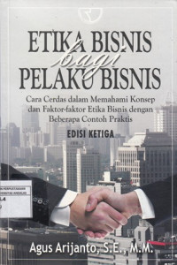 Etika Bisnis Bagi Pelaku Bisnis: Cara Cerdas dalam Memahami Konsep dan Faktor-Faktor Etika Bisnis dengan Beberapa Contoh Praktis