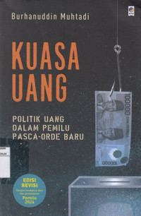 Kuasa Uang: Politik Uang dalam Pemilu Pasca-Orde Baru