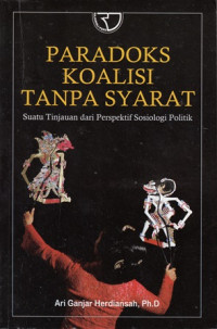 Paradoks Koalisi Tanpa Syarat : Suatu Tinjauan dari Perspektif Sosiologi Politik