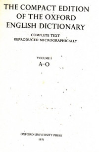 The Compact Edition of the Oxford English Dictionary :Vol A-O