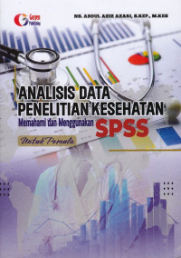 Analisis Data Penelitian Kesehatan Memahami dan Menggunakan SPSS untuk Pemula