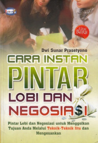 Cara Instan Pintar Lobi dan Negosiasi : Pintar Lobi dan Negosiasi untu Menggolkan Tujuan Anda Melalui Teknik-Teknik jitu dan Mengesankan