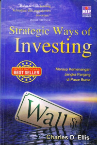 Strategic ways of investing : strategi abadi untuk meraih keberhasilan berinvestasi