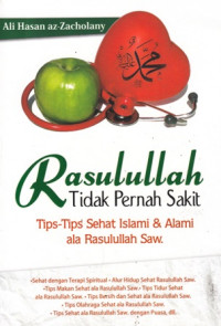 Rasulullah Tidak Pernah Sakit :Tips-Tips Sehat Islam Dan Alami Ala Rasulullah SAW