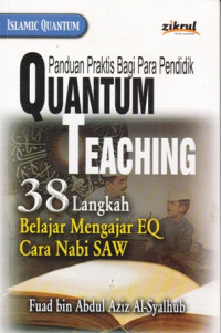 Panduan Praktis Bagi Para Pendidik Quantum Teaching : 38 Langkah Belajar Mengajar EQ Cara Nabi SAW