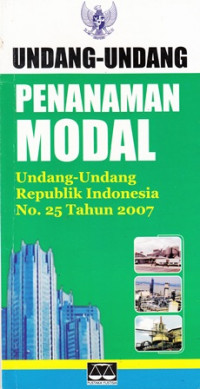 Undang- Undang Republik Indonesia Nomor 25 Tahun 2007 Tentang Penanaman Modal