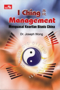 I Ching Management : Menguasai Kearifan Bisnis China