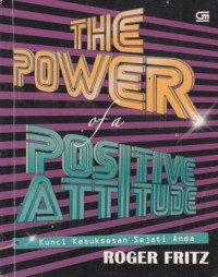 The Power Of A Positive Attitude : Kunci Kesuksesan Sejati Anda