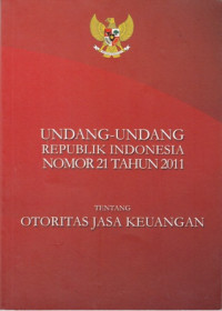 Undang-Undang Republik Indonesia Nomor 21 Tahun 2011 tentang Otoritas Jasa Keuangan