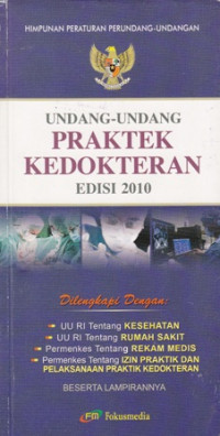 Himpunan Peraturan Perundang-undangan: Undang-undang Praktek Kedokteran Edisi 2010