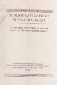 Bibliografi Daerah Sumatera Barat : Daftar Buku Yang Terbit Di Wilayah Dan Atau Tentang Sumatera Barat  No 37 - Desember 2000