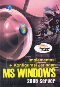 Implementasi dan Konfigurasi Jaringan : MS Windows 2008 Server (Panduan Praktis)