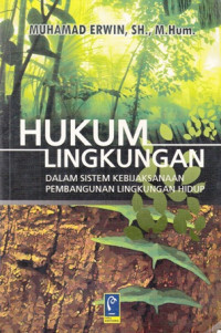 Hukum Lingkungan : Dalam Sistem Kebijaksanaan Pembangunan Lingkungan Hidup