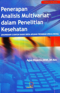 Penerapan Analisis Multivariat dalam Penelitian Kesehatan (Dilengkapi Contoh Kasus Serta Aplikasi Program SPSS & EXCEL)