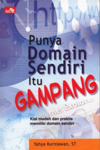 Punya Domain Sendiri Itu Gampang : Kiat mudah dan praktis memilika domain sendiri