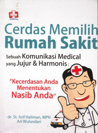 Cerdas Memilih Rumah Sakit : Sebuah Komunikasi Medical Yang Jujur Dan Harmonis