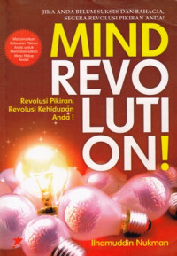 Mind Revolution : Revolusi Pikiran revolusi Kehidupan Anda !