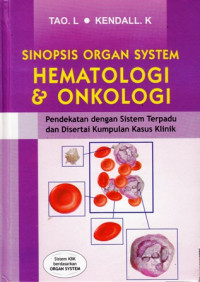 Sinopsis Organ System Hematologi dan Onkologi : Pendekatan dengan Sistem Terpadu dan Disertai Kumpulan Kasus Klinik