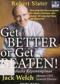 Get Better or Get beaten! 29 Rahasia Kepemimpinan Jack Welch