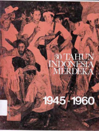 30 Tahun Indonesia Merdeka 1945- 1960