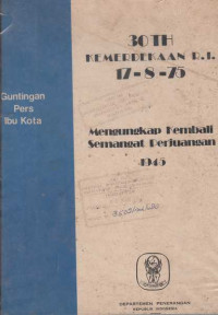 30 TH Kemerdekaan R.I 17-875 Menggungkap Kembali Semangat Perjuangan 1945