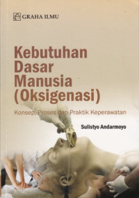 Kebutuhan Dasar Manusia (Oksigenasi) Konsep Proses dan Praktik Keperawatan