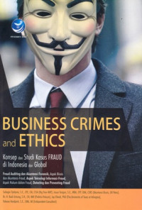 Business Crimes and Ethics : konsep dan Studi Kasus Fraud di Indonesia dan Global