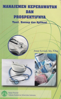 Manajemen Keperawatan dan Prospektifnya: Teori Konsep dan Aplikasinya