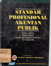 Standar Profesional Akuntan Publik : Standar Auditing Standar Atestasi Standar Jasa Akuntansi Dan Review Per 1 Agustus 1994